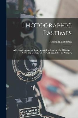 Photographic Pastimes - Hermann Schnauss