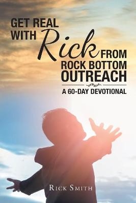 Get Real with Rick from Rock Bottom Outreach - Rick Smith