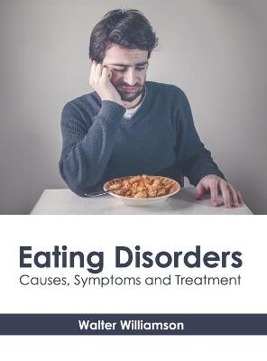 Eating Disorders: Causes, Symptoms and Treatment - 