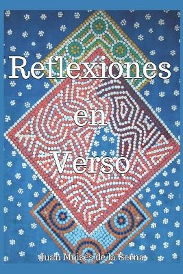 Reflexiones En Verso -  Juan Moisés De La Serna