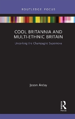 Cool Britannia and Multi-Ethnic Britain - Jason Arday