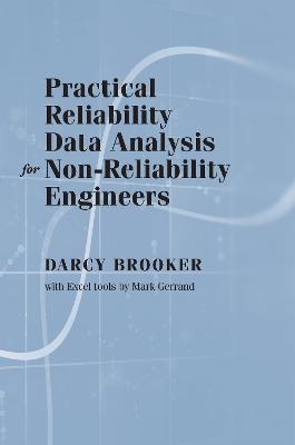 Practical Reliability Data Analysis for Non-Reliability Engineers - Darcy Brooker, Mark Gerand