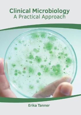 Clinical Microbiology: A Practical Approach - 