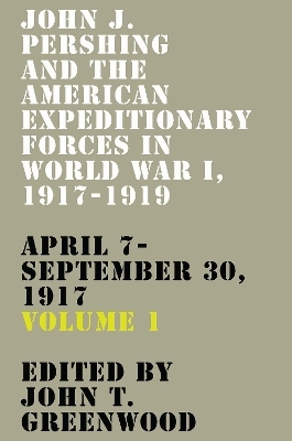 John J. Pershing and the American Expeditionary Forces in World War I, 1917-1919 - 