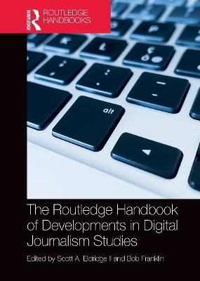 The Routledge Handbook of Developments in Digital Journalism Studies - 