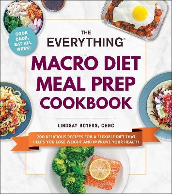 The Everything Macro Diet Meal Prep Cookbook - Lindsay Boyers