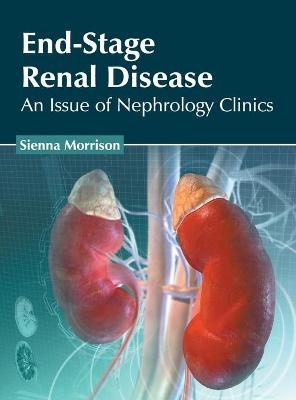 End-Stage Renal Disease: An Issue of Nephrology Clinics - 