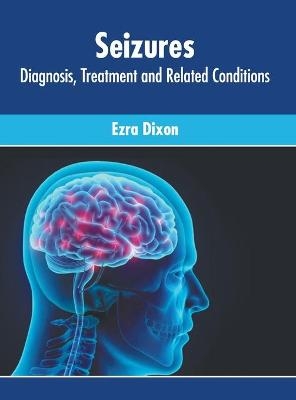 Seizures: Diagnosis, Treatment and Related Conditions - 