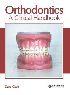 Orthodontics: A Clinical Handbook - 