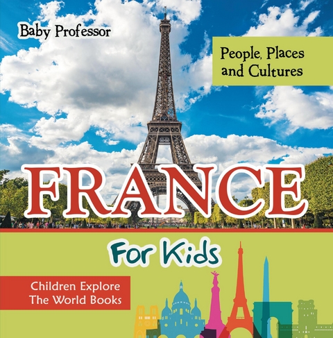 France For Kids: People, Places and Cultures - Children Explore The World Books -  Baby Professor