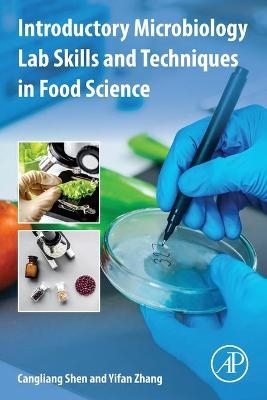 Introductory Microbiology Lab Skills and Techniques in Food Science - Cangliang Shen, Yifan Zhang