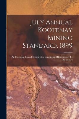 July Annual Kootenay Mining Standard, 1899 [microform] -  Anonymous