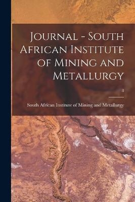 Journal - South African Institute of Mining and Metallurgy; 8 - 