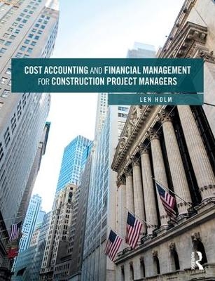 Cost Accounting and Financial Management for Construction Project Managers - Len Holm