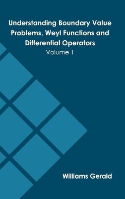 Understanding Boundary Value Problems, Weyl Functions and Differential Operators: Volume 1 - 