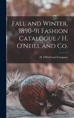 Fall and Winter, 1890-91 Fashion Catalogue / H. O'Neill and Co. - 