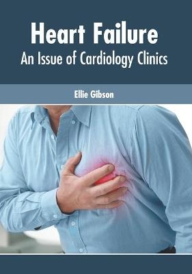 Heart Failure: An Issue of Cardiology Clinics - 