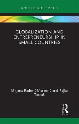 Globalization and Entrepreneurship in Small Countries - Mirjana Radović-Marković, Rajko Tomaš