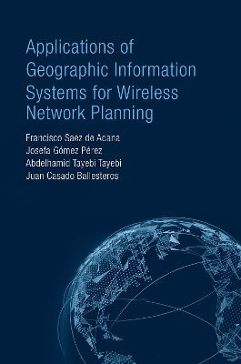 Applications of Geographic Information Systems for Wireless Network Planning - Francisco Saez De Adana, Josefa Gómez Pérez, Abdelhamid Tayebi Tayebi, Juan Casado Ballesteros