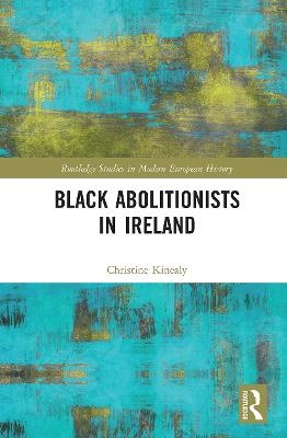 Black Abolitionists in Ireland - Christine Kinealy