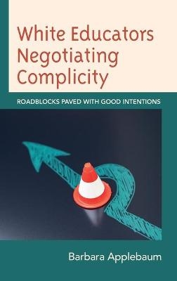 White Educators Negotiating Complicity - Barbara Applebaum