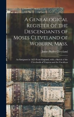 A Genealogical Register of the Descendants of Moses Cleveland of Woburn, Mass. - 