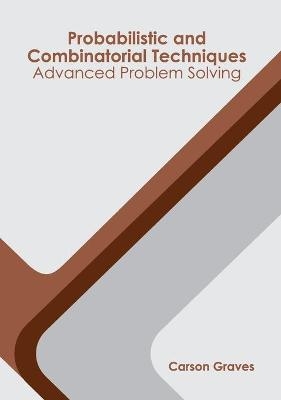 Probabilistic and Combinatorial Techniques: Advanced Problem Solving - 