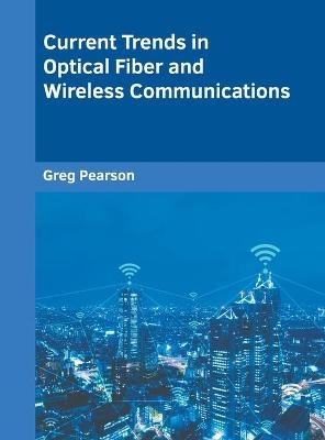 Current Trends in Optical Fiber and Wireless Communications - 