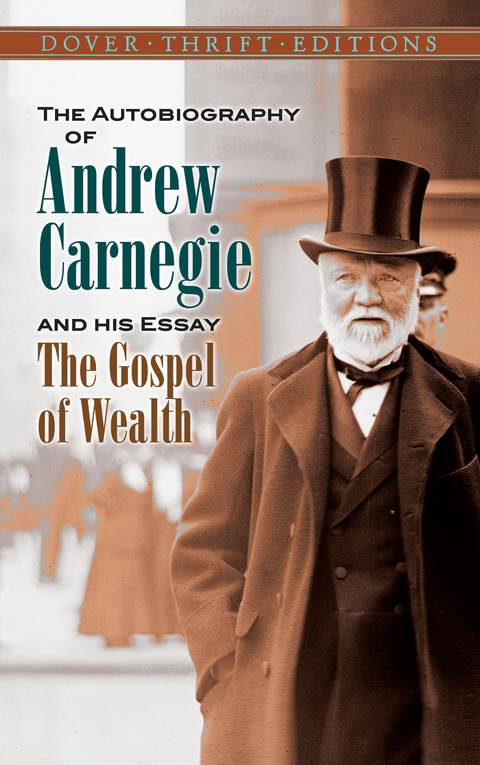 Autobiography of Andrew Carnegie and His Essay The Gospel of Wealth -  Andrew Carnegie