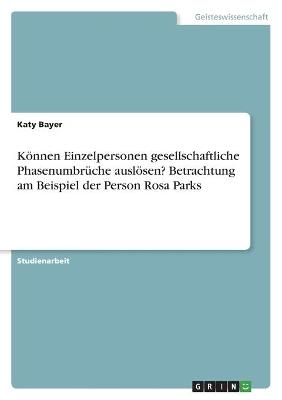 KÃ¶nnen Einzelpersonen gesellschaftliche PhasenumbrÃ¼che auslÃ¶sen? Betrachtung am Beispiel der Person Rosa Parks - Katy Bayer