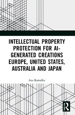 Intellectual Property Protection for AI-generated Creations - Ana Ramalho