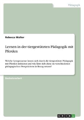 Lernen in der tiergestÃ¼tzten PÃ¤dagogik mit Pferden - Rebecca Walter