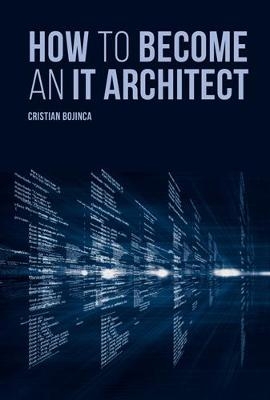 How to Become an IT Architect - Cristian Bojinca