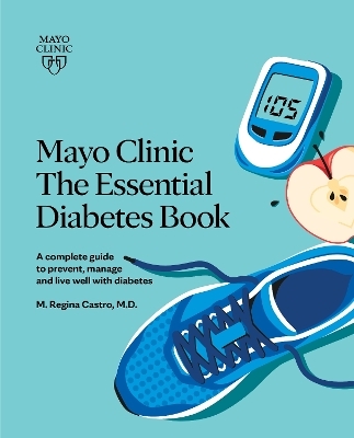 Mayo Clinic: The Essential Diabetes Book 3rd Edition - M. Regina Castro