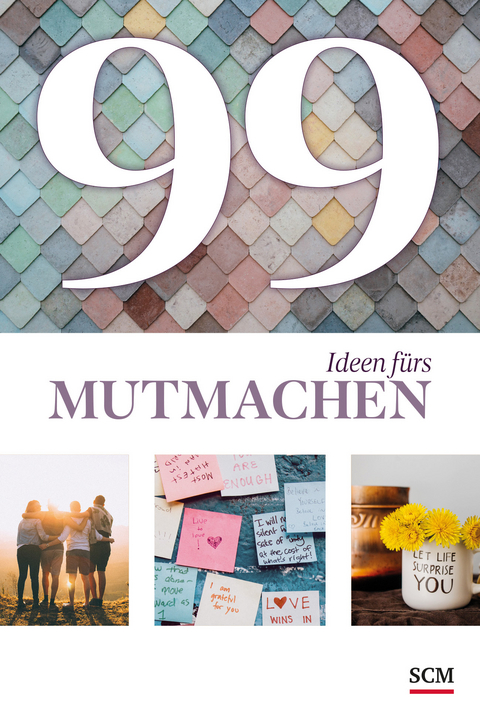 99 Ideen fürs Mutmachen - Annegret Prause