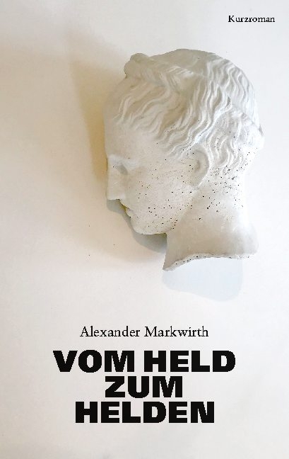 Vom Held zum Helden - Alexander Markwirth