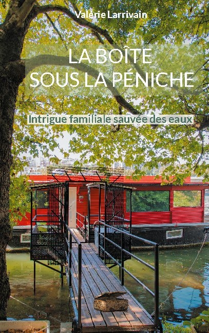 La boîte sous la péniche - Valérie Larrivain