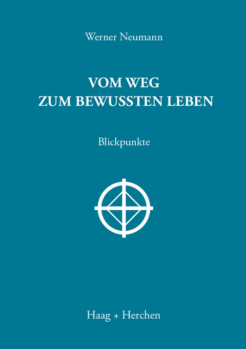 Vom Weg zum bewussten Leben - Werner Neumann