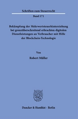 Bekämpfung der Mehrwertsteuerhinterziehung bei grenzüberschreitend erbrachten digitalen Dienstleistungen an Verbraucher mit Hilfe der Blockchain-Technologie. - Robert Müller