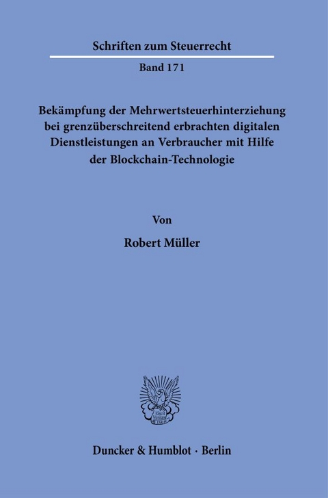 Bekämpfung der Mehrwertsteuerhinterziehung bei grenzüberschreitend erbrachten digitalen Dienstleistungen an Verbraucher mit Hilfe der Blockchain-Technologie. - Robert Müller