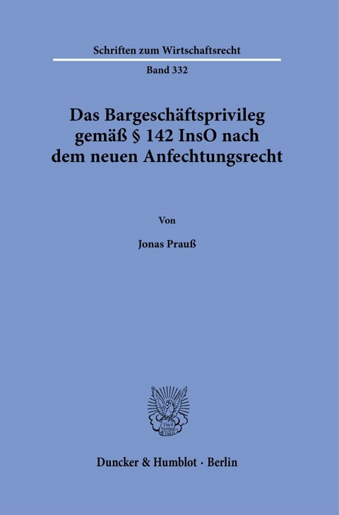 Das Bargeschäftsprivileg gemäß § 142 InsO nach dem neuen Anfechtungsrecht. - Jonas Prauß