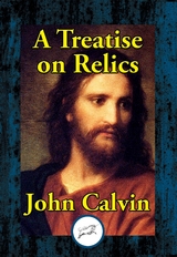 Treatise on Relics -  John Calvin