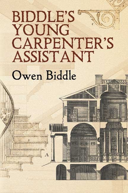 Biddle's Young Carpenter's Assistant -  Owen Biddle