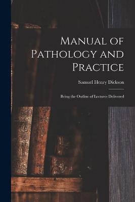 Manual of Pathology and Practice - Samuel Henry 1798-1872 Dickson