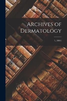 Archives of Dermatology; 7, (1881) -  Anonymous