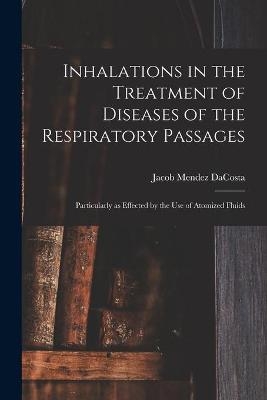 Inhalations in the Treatment of Diseases of the Respiratory Passages - Jacob Mendez 1833-1900 Dacosta