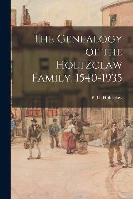 The Genealogy of the Holtzclaw Family, 1540-1935 - 