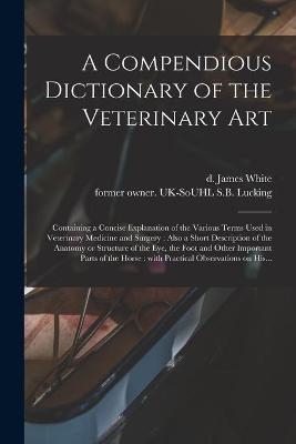 A Compendious Dictionary of the Veterinary Art - 