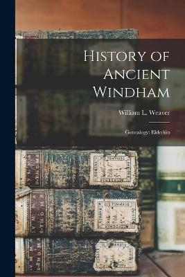 History of Ancient Windham; Genealogy - William L Weaver