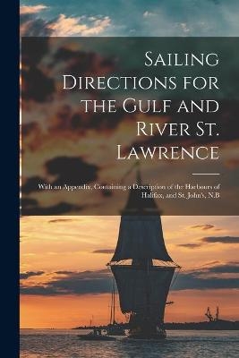 Sailing Directions for the Gulf and River St. Lawrence [microform] -  Anonymous